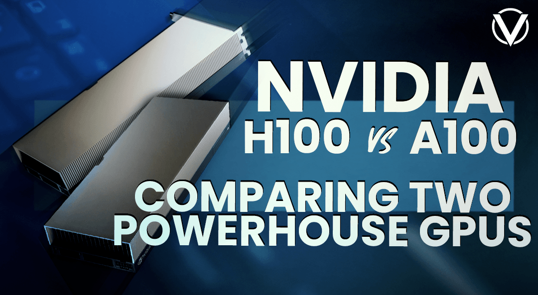 H100 vs A100: Comparing Two Powerhouse GPUs