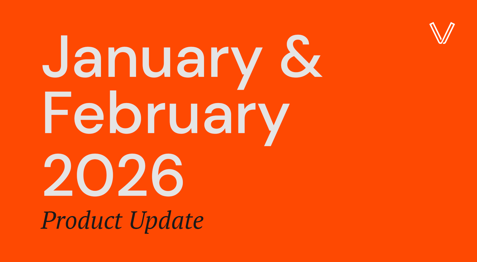January & February 2026 Product Updates